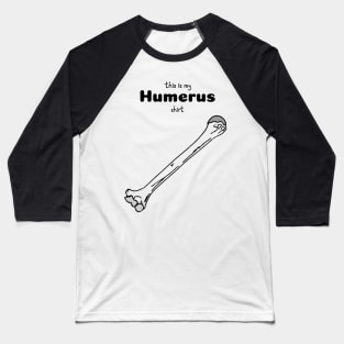 This Is My Humerus Shirt - Medical Student In Medschool Funny Gift For Nurse & Doctor Baseball T-Shirt